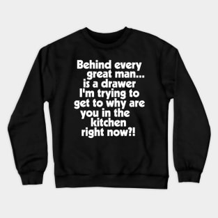 Behind Every Great Man... Crewneck Sweatshirt